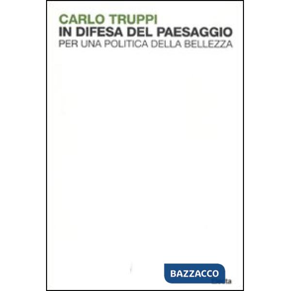 In difesa del paesaggio. Per una politica della bellezza