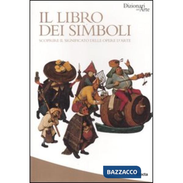 Libro dei simboli. Scoprire il significato delle opere d'arte. Ediz. illustrata 