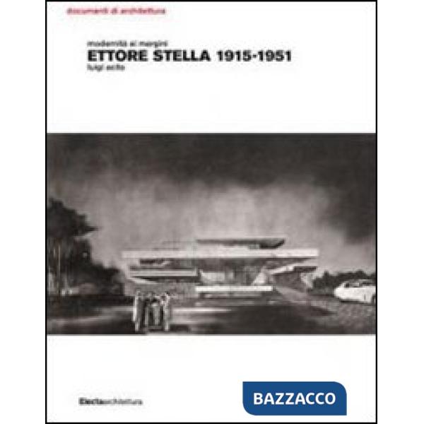Modernità ai margini. Ettore Stella. 1915-1951. Ediz. illustrata
