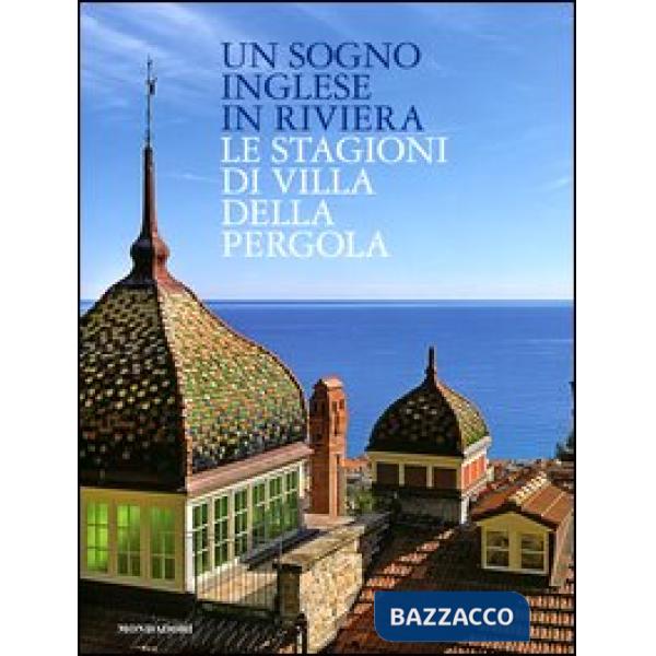 Sogno inglese in riviera. Le stagioni di Villa della Pergola (Un)