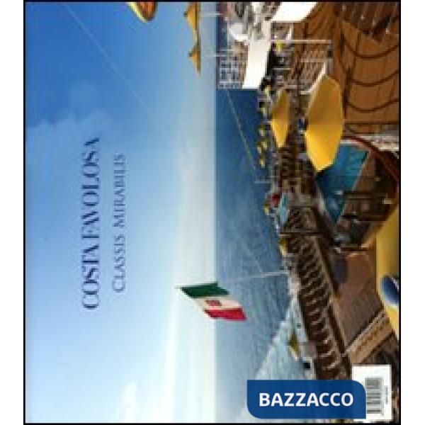 Costa Favolosa. Classis Mirabilis. Eccellenza italiana di Costa-Costa Favolosa. 
