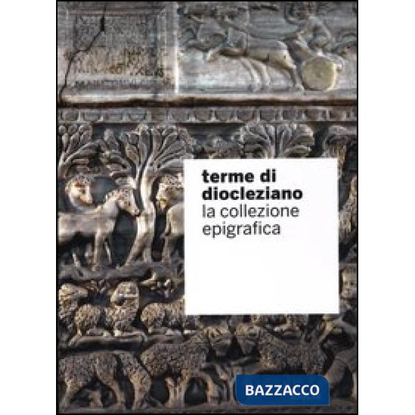 Terme di Diocleziano. La collezione epigrafica. Ediz. illustrata
