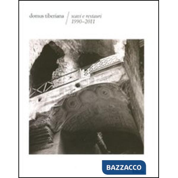Domus Tiberiana. Scavi e restauri 1990-2011. Ediz. illustrata