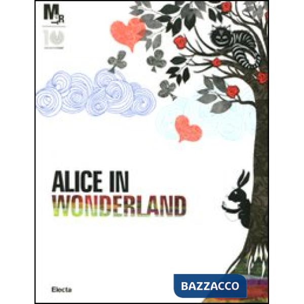 Alice nel paese delle meraviglie. Catalogo della mostra (Rovereto, 25 febbraio-3 giugno 2012)