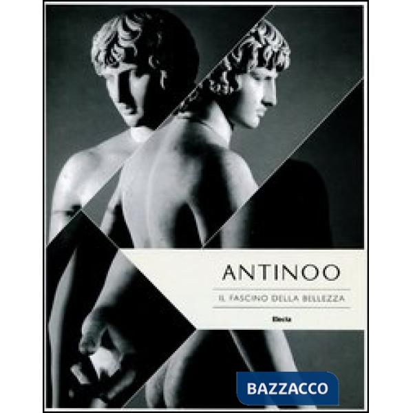 Antinoo. Il fascino della bellezza. Catalogo della mostra (Tivoli, 4 aprile-4 novembre 2012). Ediz. illustrata