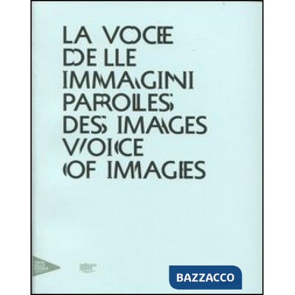 Voce delle immagini-Paroles des images-Voice of images. Catalogo della mostra (Venezia, 30 agosto 2012-13 gennaio 2013). Ediz. i