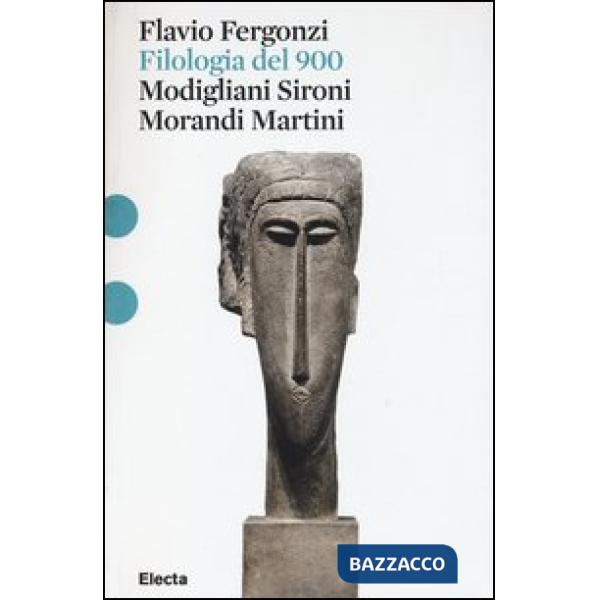Filologia del '900. Modigliani, Sironi, Morandi, Martini