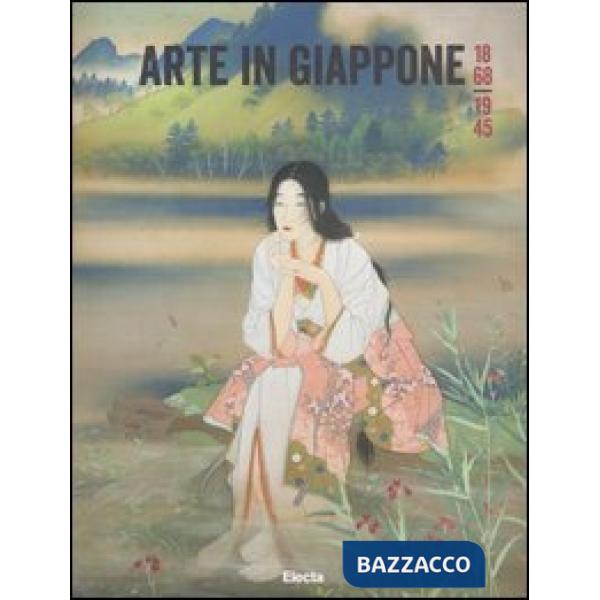 Arte in Giappone 1868-1945. Catalogo della mostra (Roma, 26 febbraio-5 maggio 2013). Ediz. illustrata