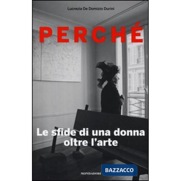 Perché. Le sfide di una donna oltre l'arte