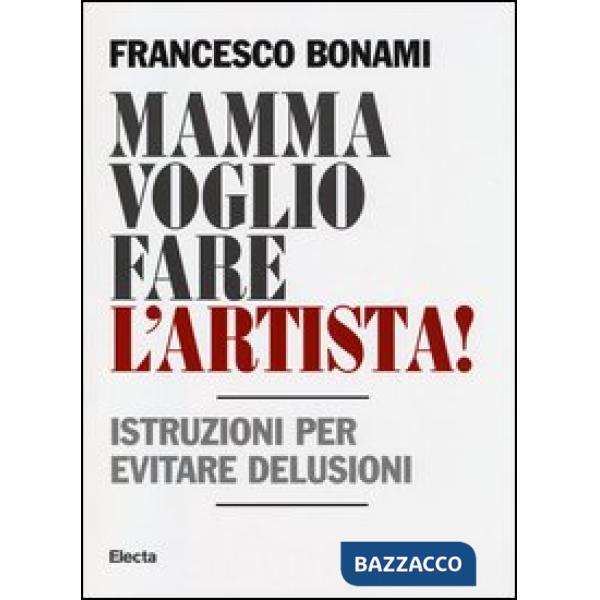 Mamma voglio fare l'artista! Istruzioni per evitare delusioni
