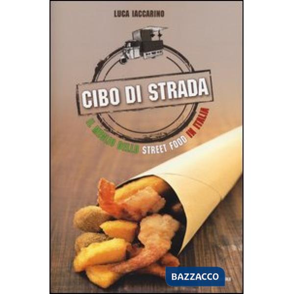 Cibo di strada. Il meglio dello street food in Italia