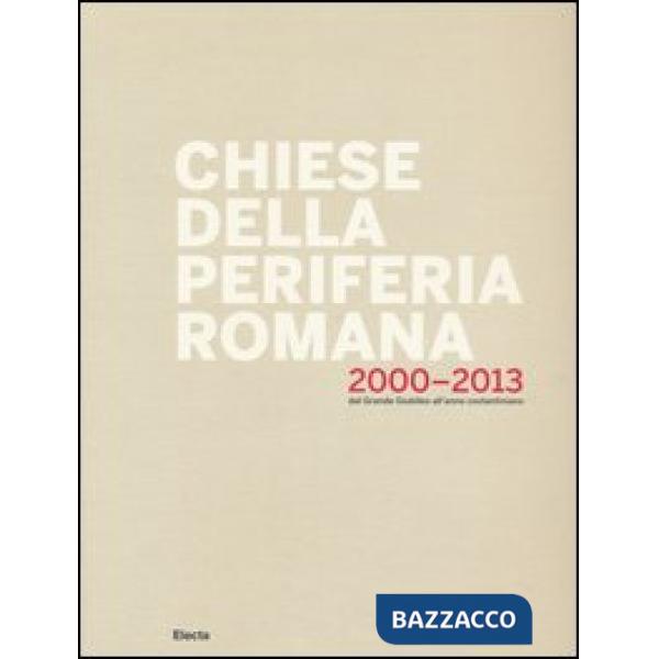 Chiese della periferia romana 2000-2013. Dal grande giubileo all'anno costantini