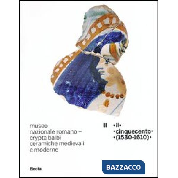 Museo nazionale romano Crypta Balbi. Ceramiche medievali e moderne. Vol. 2: Il C