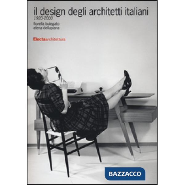 Design degli architetti italiani 1920-2000. Ediz. illustrata (Il)