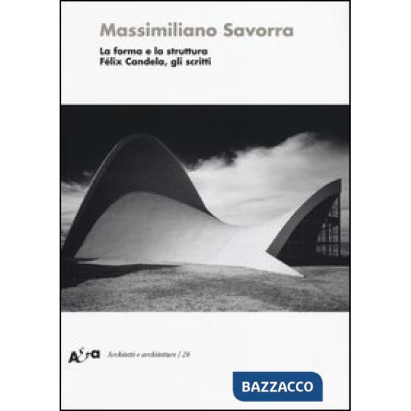 Forma e la struttura. Félix Candela, gli scritti (La)