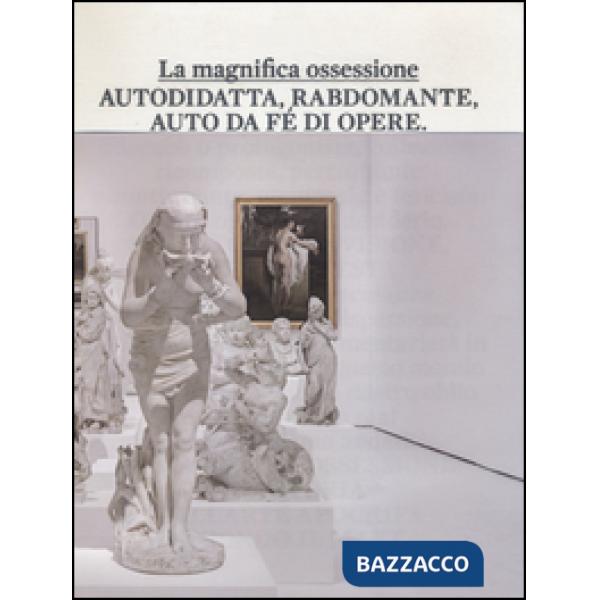 Magnifica ossessione. Catalogo della mostra (Rovereto, 26 ottobre 2012-16 febbraio 2014). Ediz. illustrata (La)