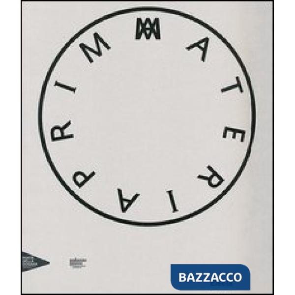 Prima materia. Catalogo della mostra (Venezia, 30 maggio 2013-31 dicembre 2014). Ediz. italiana, francese, inglese