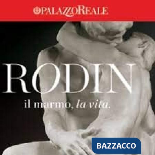 Rodin, la vita, il marmo. Catalogo della mostra (Milano, 16 ottobre 2013-26 gennaio 2014)
