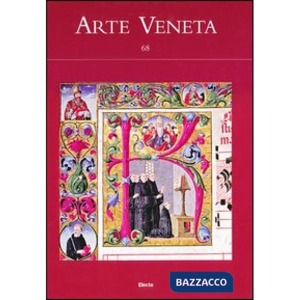 Arte veneta. Rivista di storia dell'arte. Vol. 68