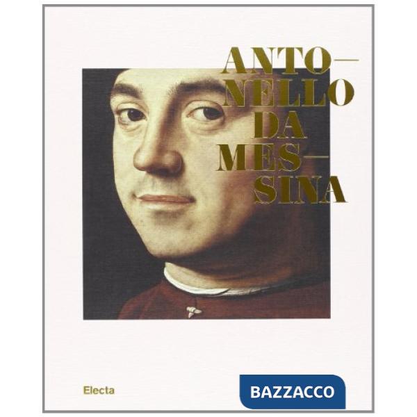 Antonello da Messina. Catalogo della mostra (Rovereto, 5 ottobre 2013-12 gennaio 2014). Ediz. illustrata