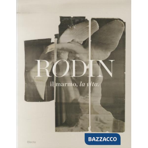 Rodin, il marmo, la vita. Catalogo della mostra (Milano, 17 ottobre 2013-26 genn