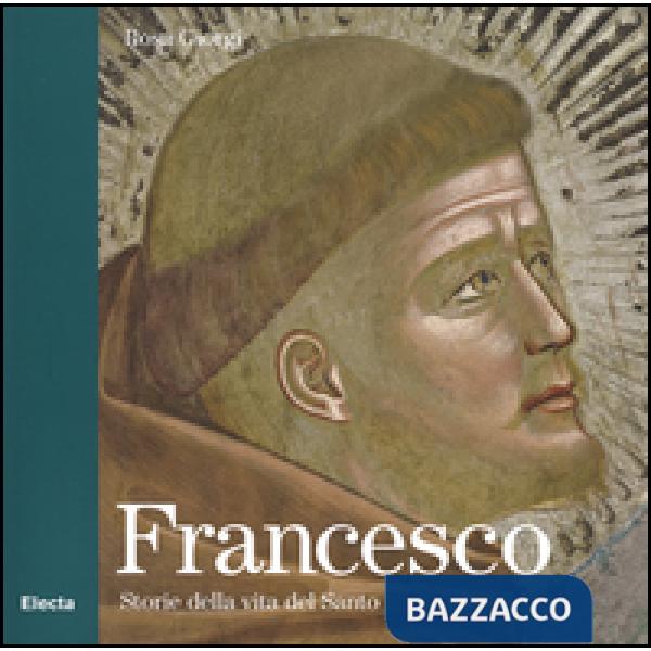 Francesco. Storie della vita del Santo. Ediz. illustrata
