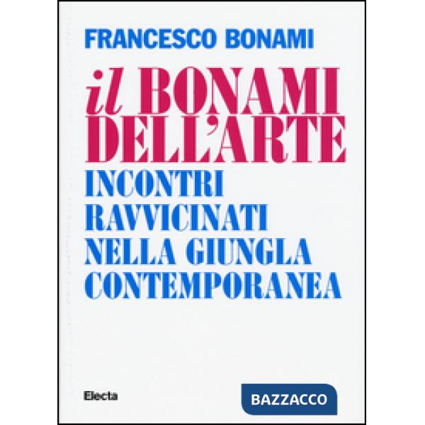 Bonami dell'arte. Incontri ravvicinati nella giungla contemporanea (Il)