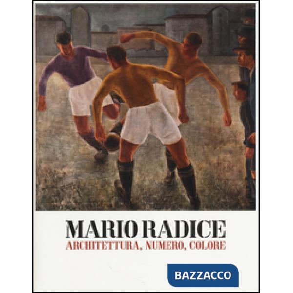 Mario Radice. Architettura, numero, colore. Catalogo della mostra (Rovereto, 15 febbraio-8 giugno 2014). Ediz. illustrata