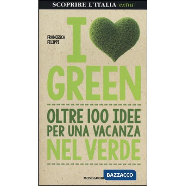 Love green. Oltre 100 idee per una vacanza nel verde (I)