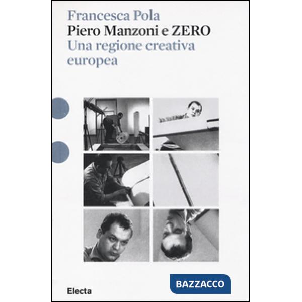 Piero Manzoni e ZERO. Una regione creativa europea. Ediz. illustrata