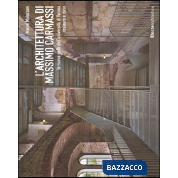 Architettura di Massimo Carmassi. La nuova sede dell'università di Verona. Restauro e riuso. Ediz. illustrata (L')