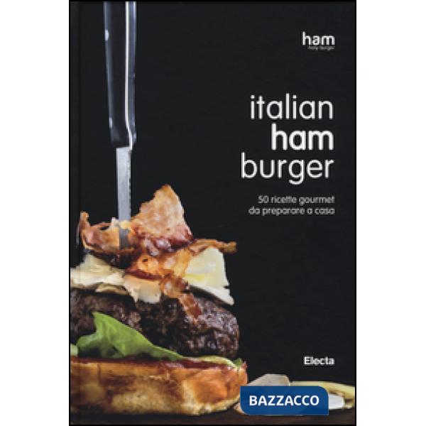 Italian ham burger. 50 ricette gourmet da preparare a casa