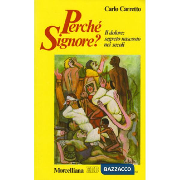 Perché Signore? Il dolore: segreto nascosto nei secoli
