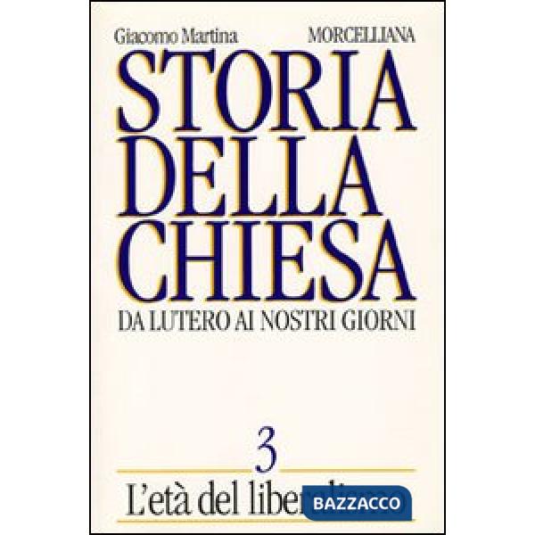 Storia della Chiesa. Da Lutero ai nostri giorni. Vol. 3: L'Età del liberalismo