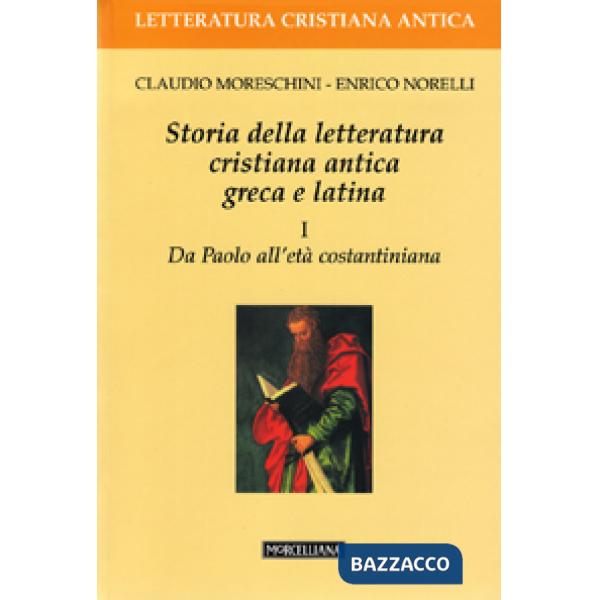 Storia della letteratura cristiana antica greca e latina. Vol. 1: Da Paolo all'Età costantiniana
