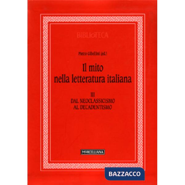 Mito nella letteratura italiana (Il). Vol. 3: Dal neoclassicismo al decadentismo