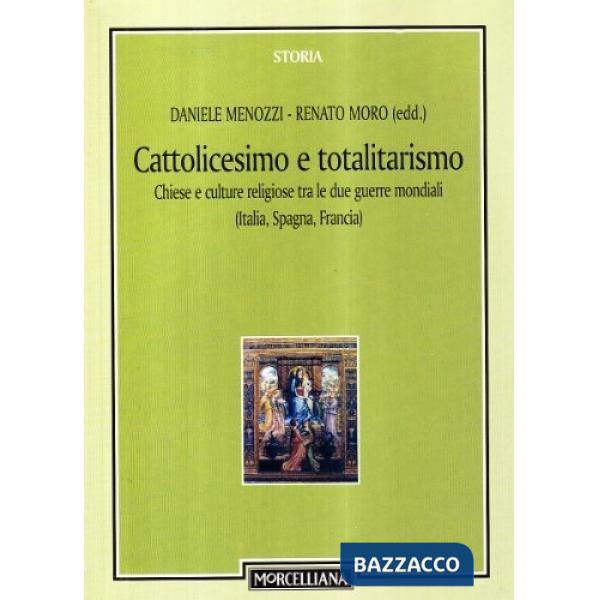 Cattolicesimo e totalitarismo. Chiese e culture religiose tra le due guerre mond