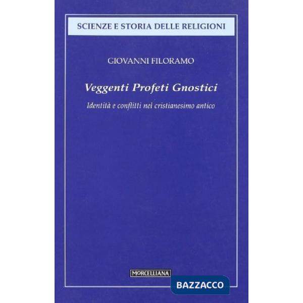 Veggenti, profeti, gnostici. Identità e conflitti nel cristianesimo antico