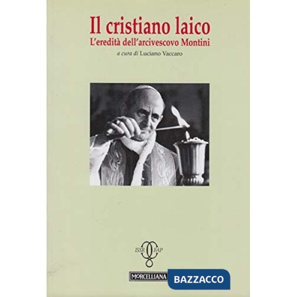 Cristiano laico. L'eredità dell'arcivescovo Montini (Il)