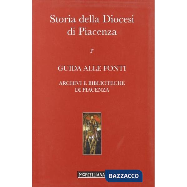 Storia della diocesi di Piacenza. Vol. 1/1: Guida alle fonti. Archivi e biblioteche di Piacenza