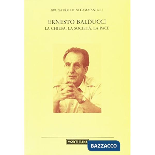 Ernesto Balducci. La Chiesa, la società, la pace