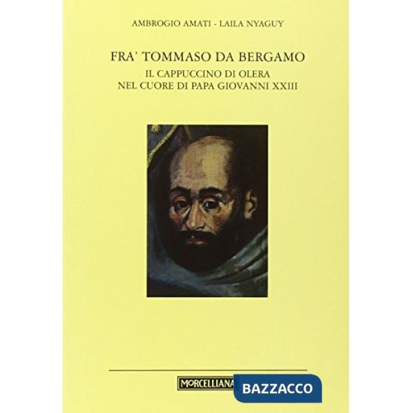 Fra' Tommaso da Bergamo. Il cappuccino di Olera nel cuore di papa Giovanni XXIII