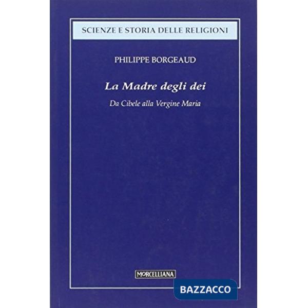 Madre degli dei. Da Cibele alla Vergine Maria (La)
