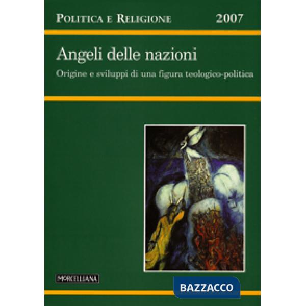 Politica e Religione. 2007: Angeli delle nazioni. Origine e sviluppi di una figura teologico-politica