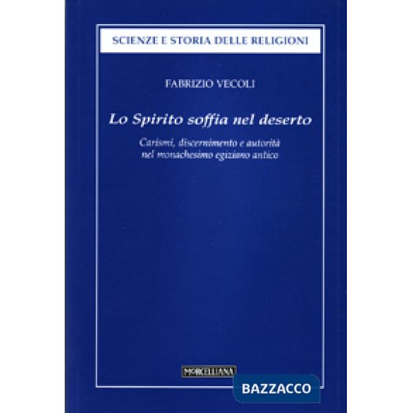 Spirito soffia nel deserto. Carismi, discernimento e autorità dell'uomo di Dio nel monachesimo egiziano antico (Lo)