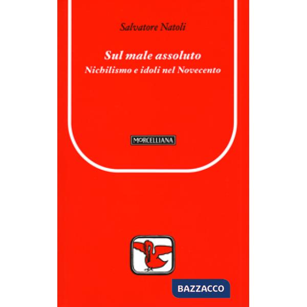 Sul male assoluto. Nichilismo e idoli nel Novecento