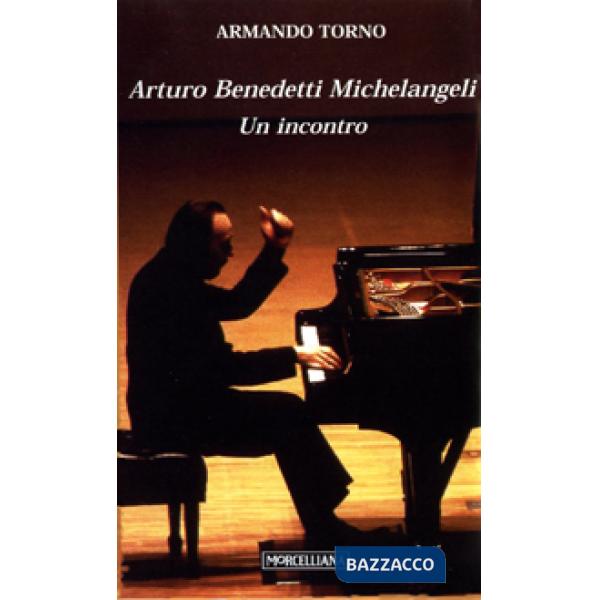 Arturo Benedetti Michelangeli. Un incontro
