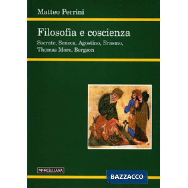 Filosofia e coscienza. Socrate, Seneca, Agostino, Erasmo, Thomas More, Bergson