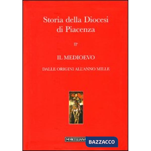Storia della diocesi di Piacenza. Vol. 2/1: Il Medioevo. Dalle origini all'anno mille