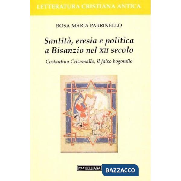 Santità, eresia e politica a Bisanzio nel XII secolo. Costantino Cris omallo, il falso bogomilo